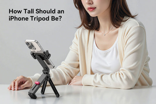 How Tall Should an iPhone Tripod Be？